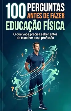 100 Perguntas Antes de Fazer Educação Física: Gostar de treinar não significa que você está pronto para viver disso – V.A. Dynamics