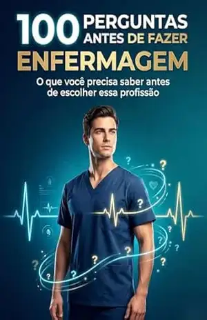 100 Perguntas Antes de Fazer Enfermagem: O guia direto e sem romantização que vai revelar se você está realmente pronto para a Enfermagem – V.A. Dynamics