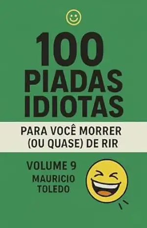 100 Piadas Idiotas Para Você Morrer (Ou Quase) De Rir VOLUME 9 – Mauricio Toledo (COLETÂNEA Piadas Idiotas Para Você Morrer (Ou Quase) De Rir – Mauricio Toledo) – Editora BT