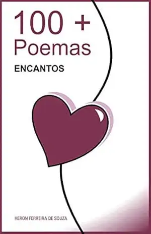 100+ Poemas: Encantos – Heron Ferreira de Souza