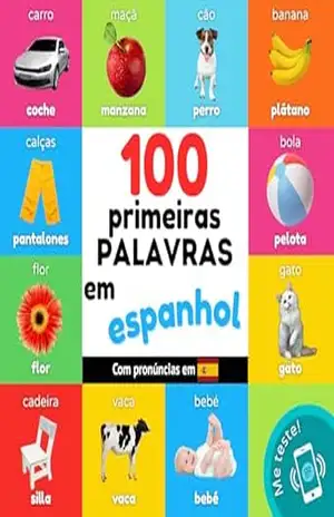 100 primeiras palavras em espanhol: Livro de ilustrações bilingue para crianças: português / espanhol com pronúncias (Aprender espanhol) – YukiSmart