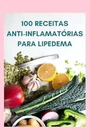 100 RECEITAS ANTI–INFLAMATÓRIAS PARA LIPEDEMA – DAIANE KUHN