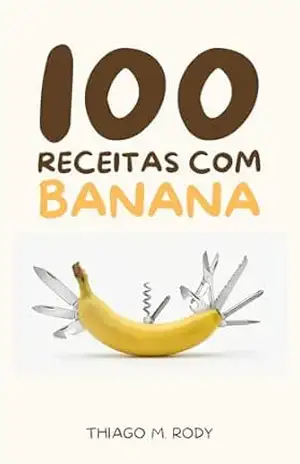 100 Receitas com Banana – Thiago Rodrigues