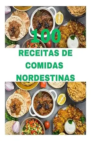 100 RECEITAS DE COMIDAS NORDESTINAS: E– book Receitas de Culinária Nordestinas – ELSON ALCANTARA