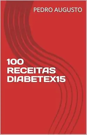 100 RECEITAS DIABETEX15 - PEDRO AUGUSTO