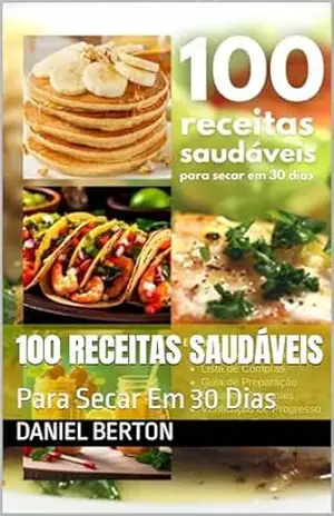 100 Receitas Saudáveis: Para Secar Em 30 Dias – Daniel Berton