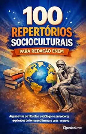 100 Repertórios Socioculturais para Redação ENEM: Argumentos de filósofos, sociólogos e pensadores explicados com exemplos prontos para usar na redação – Question Livros