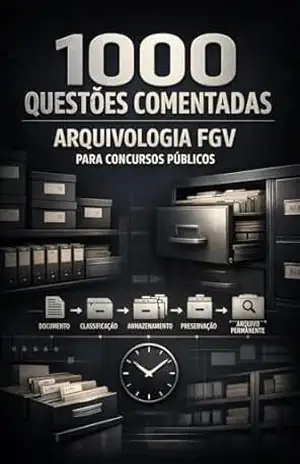 1000 Questões Comentadas de Arquivologia FGV Para Concursos Públicos – Luiza Mayara