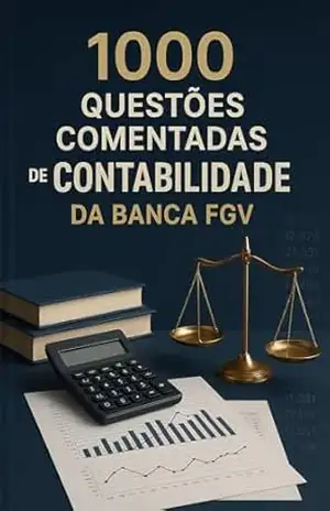 1000 Questões Comentadas de Contabilidade da Banca FGV – Luiza Mayara