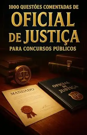 1000 Questões Comentadas de Oficial de Justiça Para Concursos Públicos – Luiza Mayara