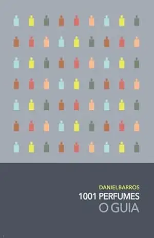 1001 Perfumes – O Guia Completo: Edição 2024/2025 – Daniel Barros