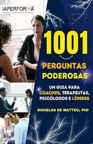 1001 Perguntas Poderosas:: Um Guia para Coaches, Terapeutas, Psicólogos e Líderes – DOUGLAS  DE MATTEU