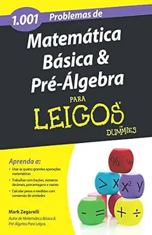1001 Problemas de Matemática Básica e Pré–Álgebra Para Leigos - Mark Zegarelli