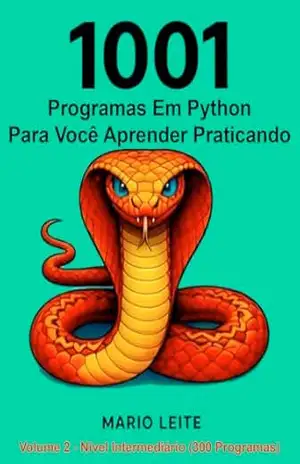 1001 Programas Em Python para Você Aprender Praticando: Volume 2 – Nível Intermediário (300 Programas) – Mario Leite