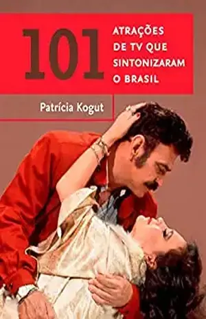 101 atrações de TV que sintonizaram o Brasil (Coleção Brasil 101) – Patrícia Kogut