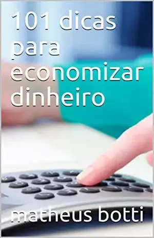 101 dicas para economizar dinheiro - matheus botti