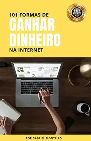 101 Formas de Ganhar Dinheiro na Internet: Testadas e Aprovadas - Gabriel Monteiro