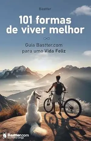 101 Formas de Viver Melhor: Guia Bastter.com para uma Vida Feliz – Bastter