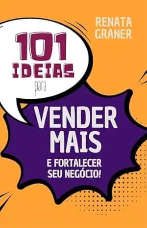 101 Ideias para Vender Mais e Fortalecer o seu Negócio – Renata Graner