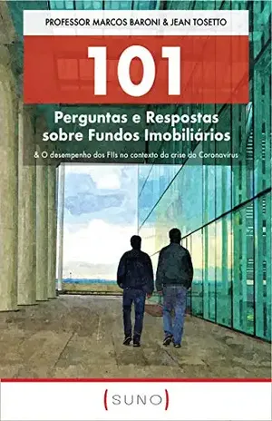 101 Perguntas e Respostas sobre Fundos Imobiliários: & O desempenho dos FIIs no contexto da crise do Coronavírus (Suno 101 Livro 2) - Marcos Baroni