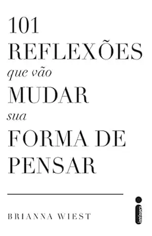 101 reflexões que vão mudar sua forma de pensar – Brianna Wiest