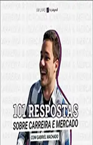 101 Respostas sobre Carreira e Mercado: com Gabriel Machado - Faça Agora!