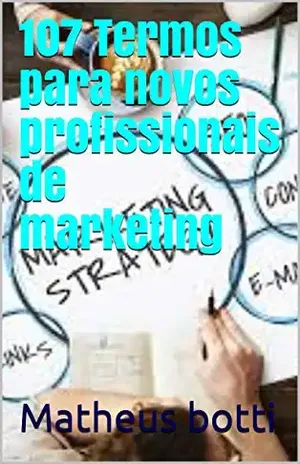 107 Termos para novos profissionais de marketing – Matheus  botti