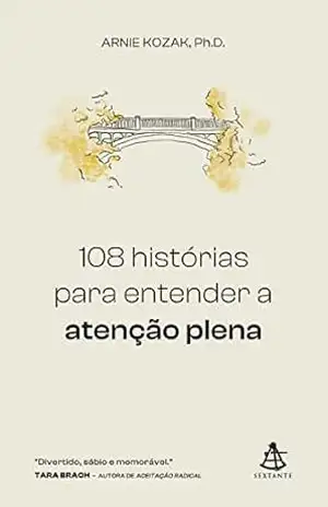 108 histórias para entender a atenção plena – Arnie Kozak