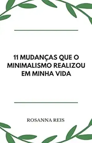 11 mudanças que o minimalismo realizou em minha vida - Rosanna Reis