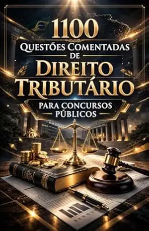 1100 Questões Comentadas de Direito Tributário Para Concursos Públicos – Luiza Mayara