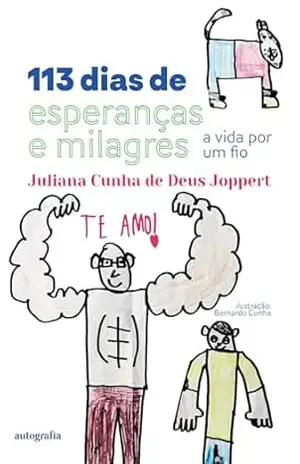 113 dias de esperanças e milagres: a vida por um fio – Juliana Cunha de Deus Joppert