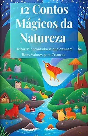 12 Contos Mágicos da Natureza: Histórias encantadoras que ensinam bons valores para crianças - DOISINTEIROS Editora