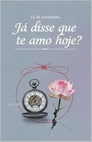 12 DE NOVEMBRO: Já disse que te amo hoje? – CHICAFÊ