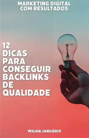 12 DICAS PARA CONSEGUIR BACKLINKS DE QUALIDADE: Backlinks: por que você não sai do lugar sem eles? – Wilian Januário