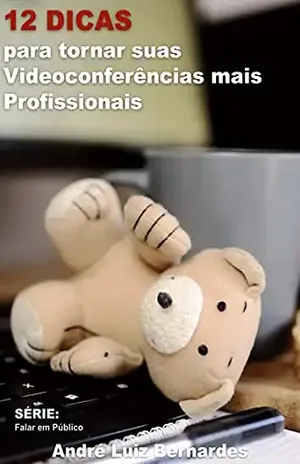 12 Dicas para tornar suas Videoconferências mais Profissionais (FALAR EM PÚBLICO) – André Luiz Bernardes