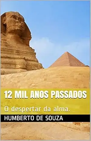 12 Mil anos passados: O despertar da alma. (Revelação Livro 1) – Humberto de Souza