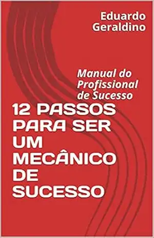 12 PASSOS PARA SER UM MECÂNICO DE SUCESSO: Manual do Profissional de Sucesso - Eduardo  Geraldino