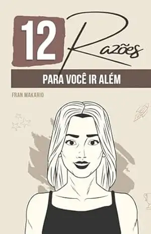 12 Razões para você ir além – Fran  Makario