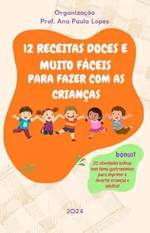 12 Receitas Doces e Muito Fáceis Para Fazer com as Crianças – Ana Paula Lopes