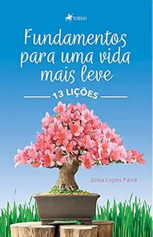 13 lições: Fundamentos para uma vida mais leve – Júnia Lopes Paiva