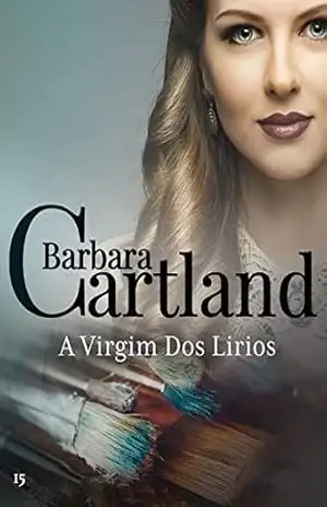 15. A Virgim Dos Lirios (A Eterna Coleção de Barbara Cartland) – Barbara Cartland