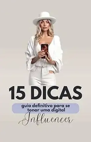 15 Dicas para se tornar uma Digital Influencer: Guia defintivo para se tornar uma digital influencer de sucesso - Inspira Store