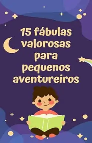 15 Fábulas Valorosas Para Pequenos Aventureiros - Adriana Moreira