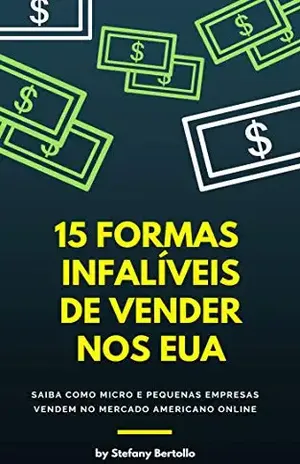 15 Formas Infalíveis de Vender nos Estados Unidos: Saiba como micro e pequenas empresas vendem no mercado americano online - Stefany Bertollo