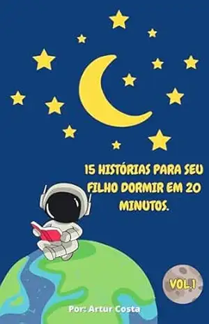 15 Histórias Para Seu Filho Dormir Em 20 Minutos - Artur Costa
