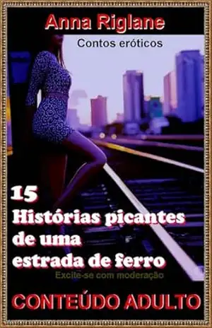 15 histórias picantes de uma estrada de ferro – Anna Riglane