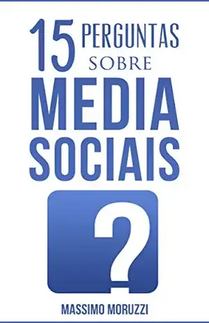 15 Perguntas Sobre Media Sociais - Massimo Moruzzi