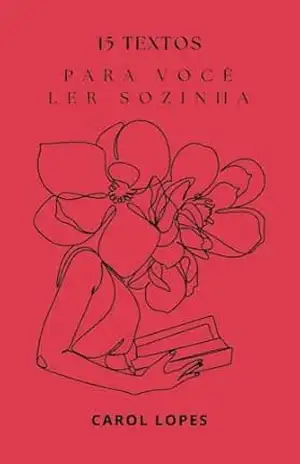 15 textos para você ler sozinha (Reflexões) – Carol Lopes