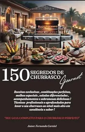 150 SEGREDOS DE CHURRASCO ( Edição Gourmet): Seu Guia completo para o churrasco perfeito – Fernando  Carniel
