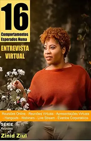 16 Comportamentos Esperados Numa Entrevista Virtual: Reuniões Online – Reuniões Virtuais – Apresentações Virtuais – Hangouts – Webinars – Live Stream – Videoconferências – Eventos Corporativos – Zinid Ziul